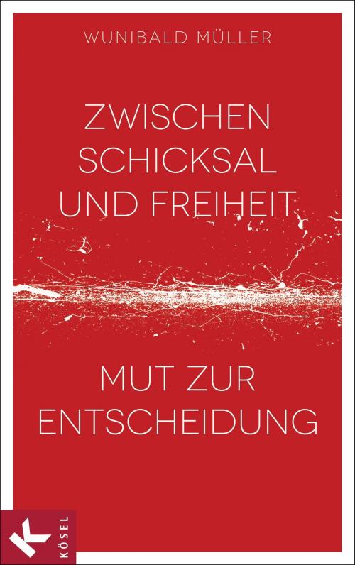 Cover of the book Zwischen Schicksal und Freiheit by Wunibald Müller, Kösel-Verlag
