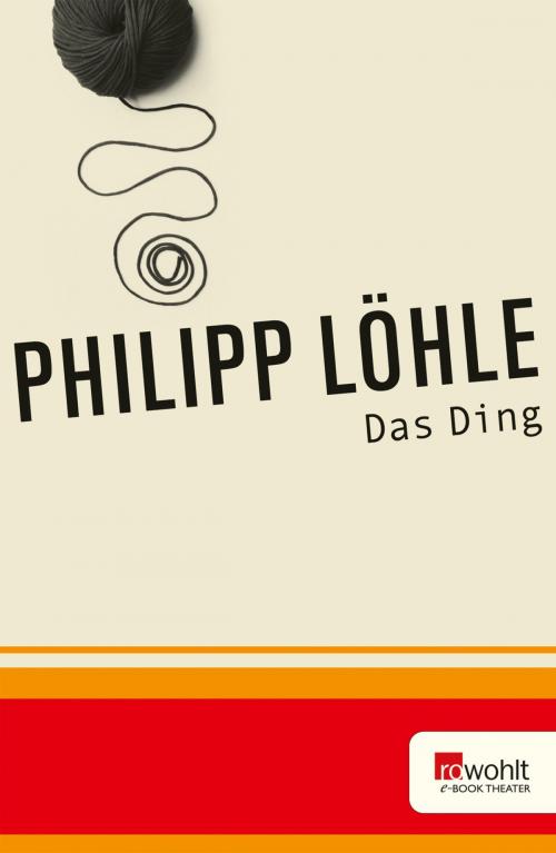 Cover of the book Das Ding by Philipp Löhle, Rowohlt E-Book