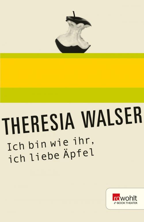 Cover of the book Ich bin wie ihr, ich liebe Äpfel by Theresia Walser, Rowohlt E-Book