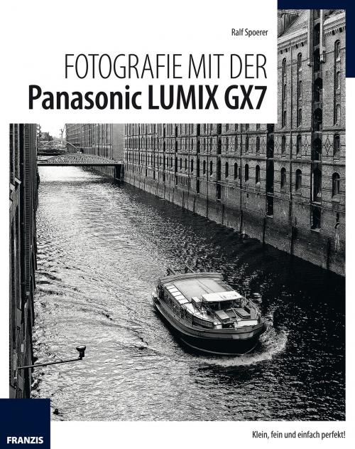 Cover of the book Fotografie mit der Panasonic Lumix GX7 by Ralf Spoerer, Franzis Verlag