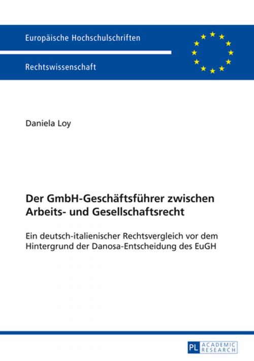 Cover of the book Der GmbH-Geschaeftsfuehrer zwischen Arbeits- und Gesellschaftsrecht by Daniela Loy, Peter Lang