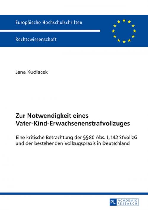 Cover of the book Zur Notwendigkeit eines Vater-Kind-Erwachsenenstrafvollzuges by Jana Kudlacek, Peter Lang