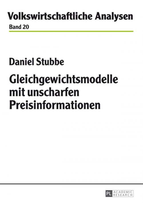 Cover of the book Gleichgewichtsmodelle mit unscharfen Preisinformationen by Daniel Stubbe, Peter Lang
