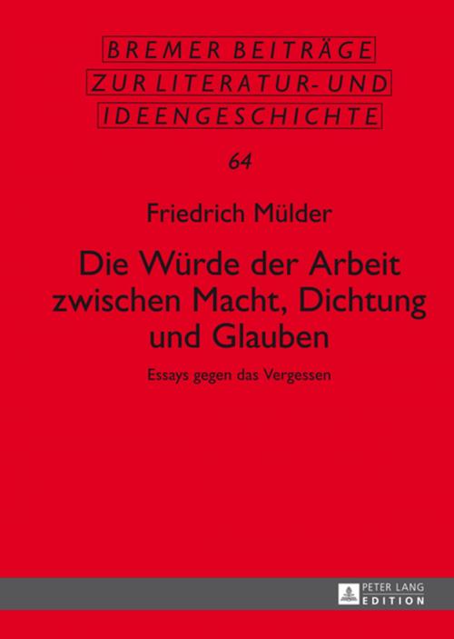 Cover of the book Die Wuerde der Arbeit zwischen Macht, Dichtung und Glauben by Friedrich Mülder, Peter Lang