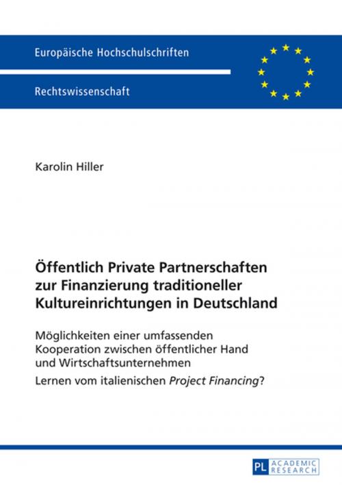 Cover of the book Oeffentlich Private Partnerschaften zur Finanzierung traditioneller Kultureinrichtungen in Deutschland by Karolin Hiller, Peter Lang