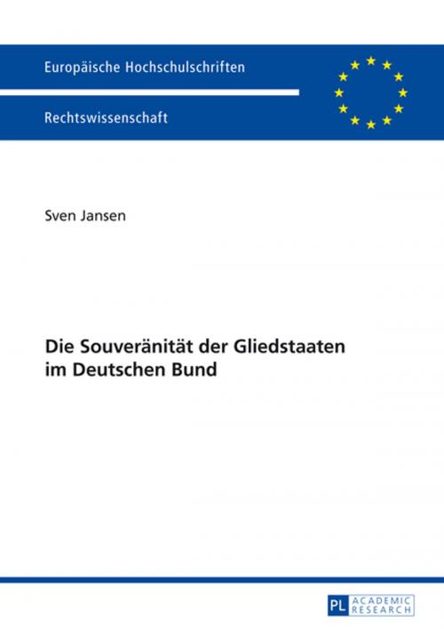Cover of the book Die Souveraenitaet der Gliedstaaten im Deutschen Bund by Sven Jansen, Peter Lang