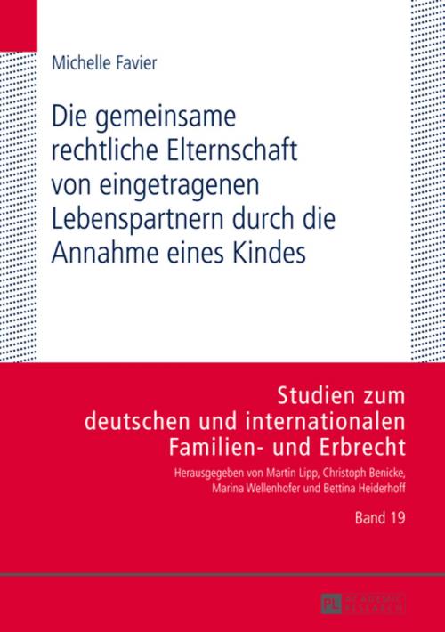 Cover of the book Die gemeinsame rechtliche Elternschaft von eingetragenen Lebenspartnern durch die Annahme eines Kindes by Michelle Favier, Peter Lang