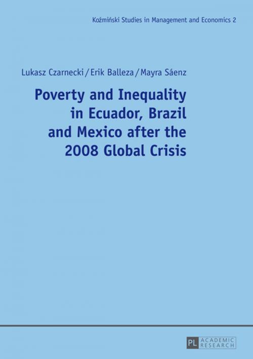 Cover of the book Poverty and Inequality in Ecuador, Brazil and Mexico after the 2008 Global Crisis by Erik Balleza, Mayra Saenz, Lukasz Czarnecki, Peter Lang