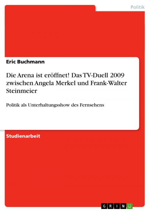 Cover of the book Die Arena ist eröffnet! Das TV-Duell 2009 zwischen Angela Merkel und Frank-Walter Steinmeier by Eric Buchmann, GRIN Verlag