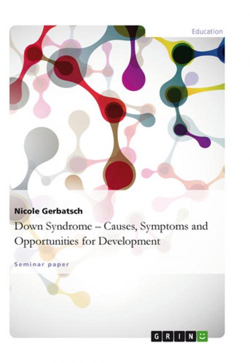 Cover of the book Down Syndrome - Causes, Symptoms and Opportunities for Development by Nicole Gerbatsch, GRIN Verlag