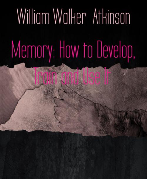 Cover of the book Memory: How to Develop, Train and Use It by William Walker Atkinson, BookRix