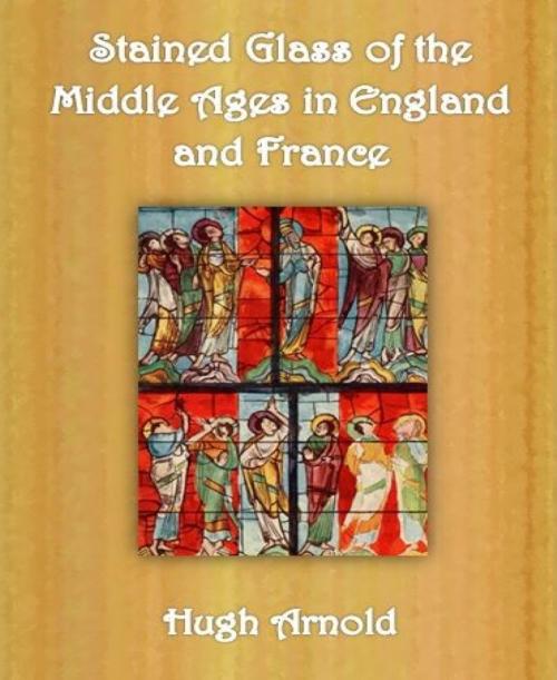 Cover of the book Stained Glass of the Middle Ages in England and France by Hugh Arnold, BookRix