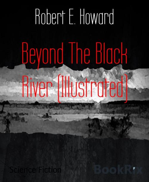 Cover of the book Beyond The Black River (Illustrated) by Robert E. Howard, BookRix