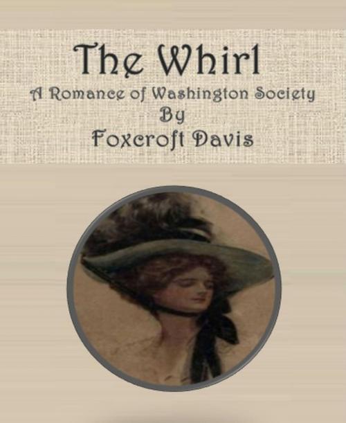 Cover of the book The Whirl: A Romance of Washington Society by Foxcroft Davis, BookRix