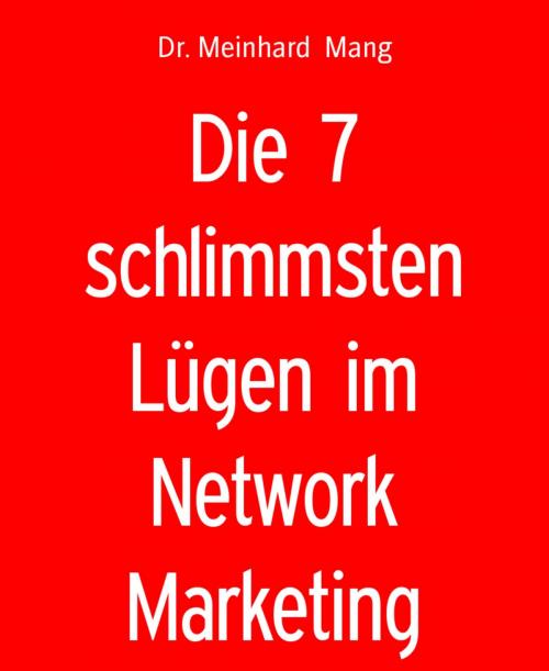 Cover of the book Die 7 schlimmsten Lügen im Network Marketing by Dr. Meinhard Mang, BookRix