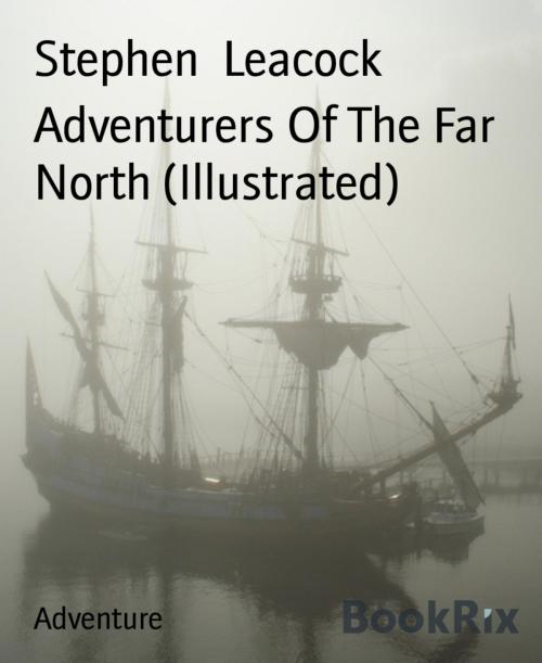 Cover of the book Adventurers Of The Far North (Illustrated) by Stephen Leacock, BookRix