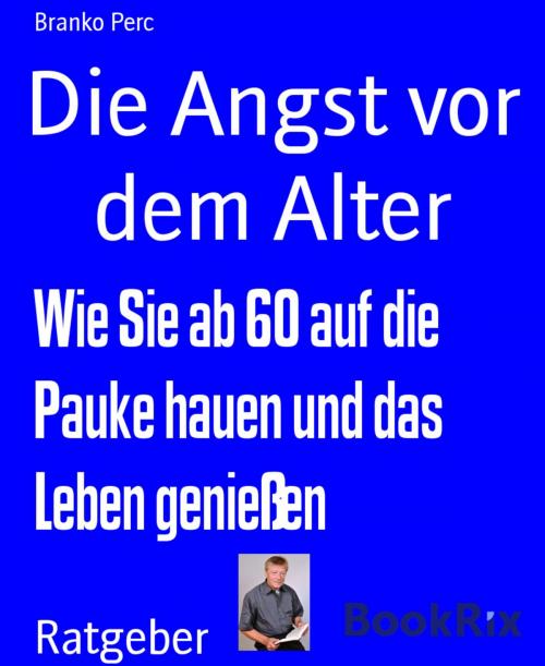 Cover of the book Die Angst vor dem Alter by Branko Perc, BookRix