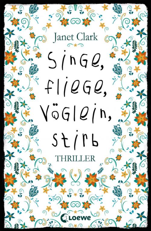 Cover of the book Singe, fliege, Vöglein, stirb by Janet Clark, Loewe Verlag