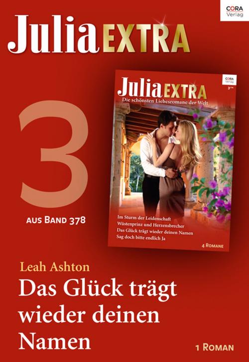 Cover of the book Julia Extra Band 378 - Teil 3: Das Glück trägt wieder deinen Namen by Leah Ashton, CORA Verlag