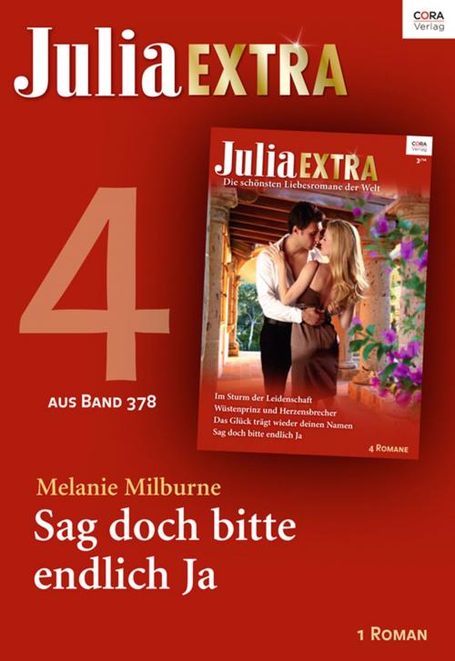 Cover of the book Julia Extra Band 378 - Teil 4: Sag doch bitte endlich Ja by Melanie Milburne, CORA Verlag
