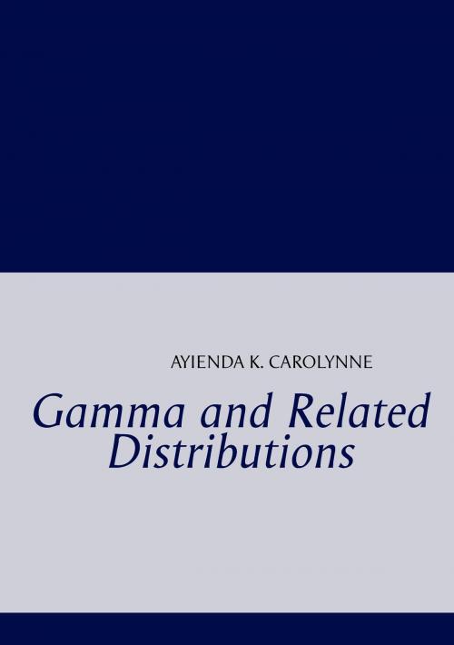 Cover of the book Gamma and Related Distributions by K. Carolynne Ayienda, Books on Demand