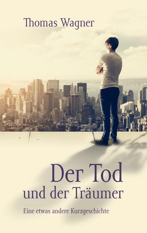 Cover of the book Der Tod und der Träumer by Thomas Wagner, Books on Demand