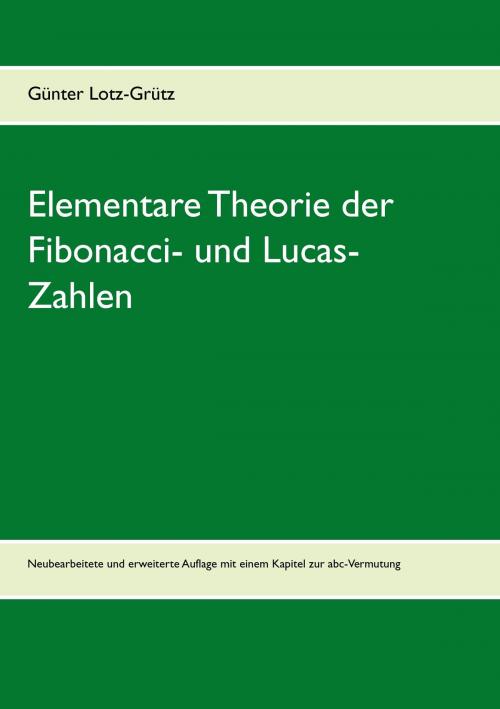 Cover of the book Elementare Theorie der Fibonacci- und Lucas-Zahlen by Günter Lotz-Grütz, Books on Demand