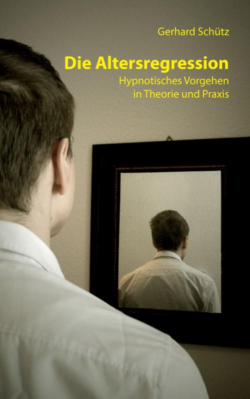 Cover of the book Die Altersregression by Gerhard Schütz, Books on Demand