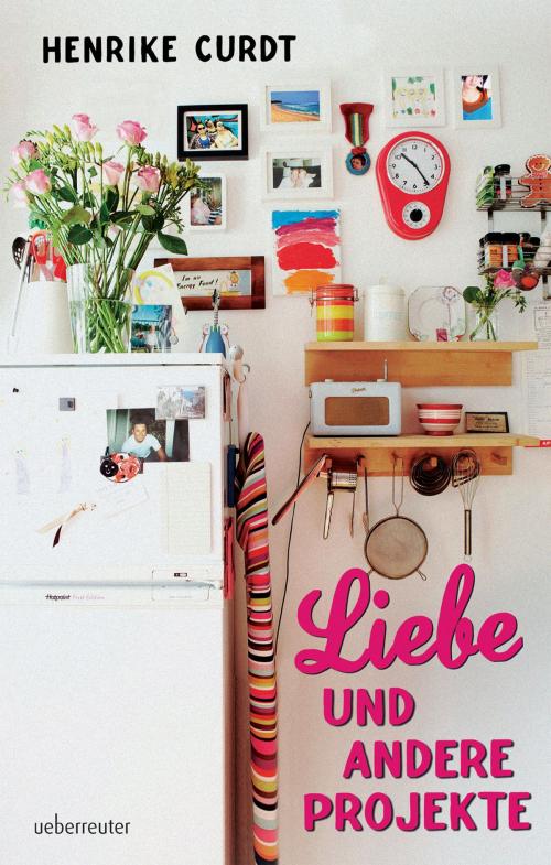 Cover of the book Liebe und andere Projekte by Henrike Curdt, Ueberreuter Verlag