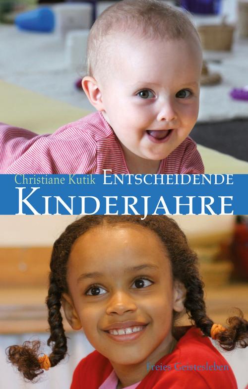 Cover of the book Entscheidende Kinderjahre by Christiane Kutik, Verlag Freies Geistesleben