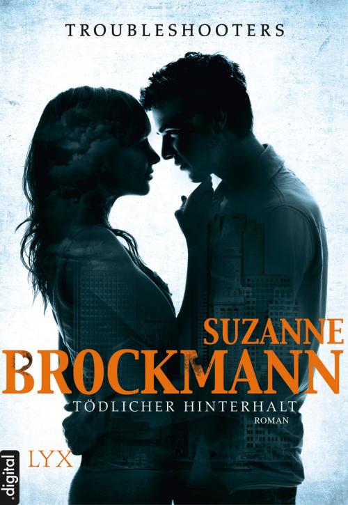 Cover of the book Troubleshooters - Tödlicher Hinterhalt by Suzanne Brockmann, LYX.digital