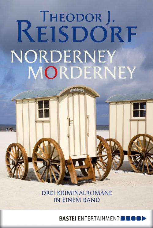 Cover of the book Norderney, Morderney by Theodor J. Reisdorf, Bastei Entertainment