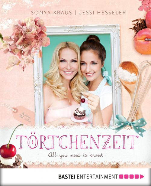 Cover of the book Törtchenzeit by Jessi Hesseler, Sonya Kraus, Bastei Entertainment