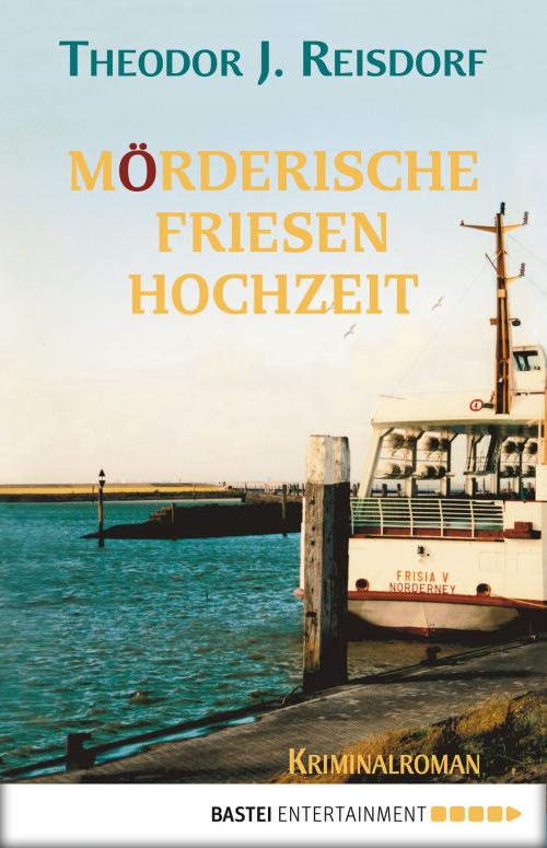 Cover of the book Mörderische Friesenhochzeit by Theodor J. Reisdorf, Bastei Entertainment