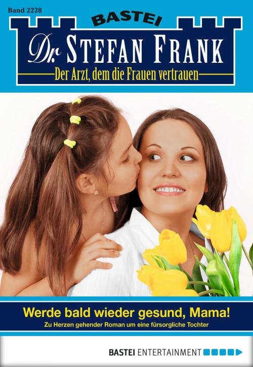 Cover of the book Dr. Stefan Frank - Folge 2228 by Stefan Frank, Bastei Entertainment