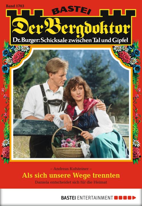 Cover of the book Der Bergdoktor - Folge 1703 by Andreas Kufsteiner, Bastei Entertainment