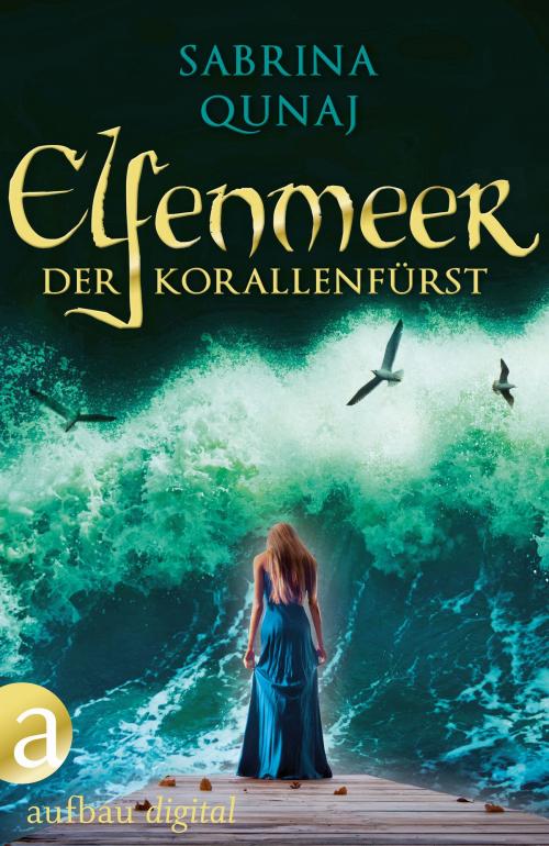 Cover of the book Elfenmeer – Der Korallenfürst by Sabrina Qunaj, Aufbau Digital