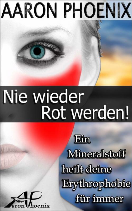 Cover of the book Nie wieder Rot werden! by Aaron Phoenix, epubli GmbH