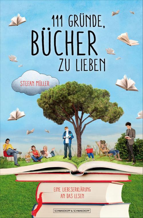Cover of the book 111 Gründe, Bücher zu lieben by Stefan Müller, Schwarzkopf & Schwarzkopf