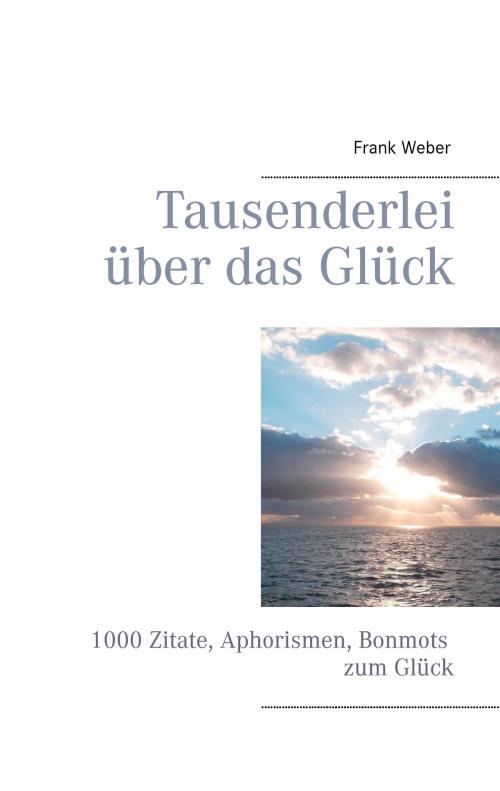 Cover of the book Tausenderlei über das Glück by Frank Weber, Books on Demand
