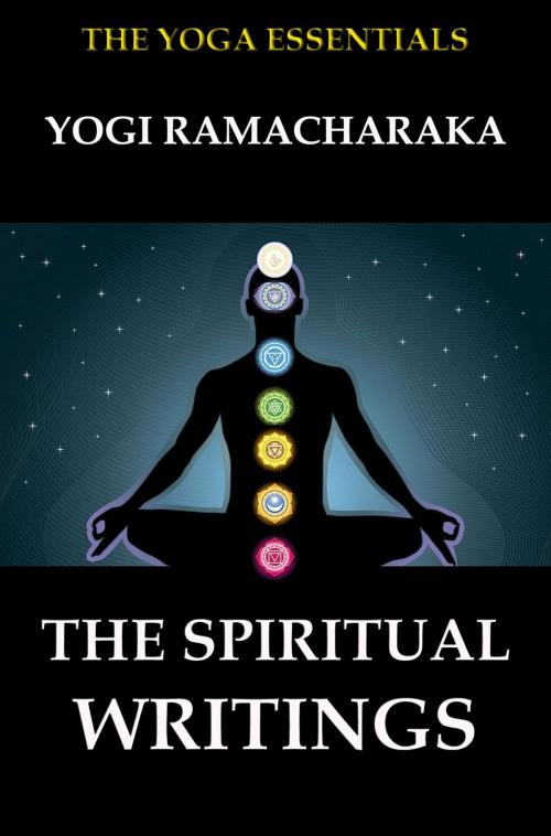 Cover of the book The Spiritual Writings of Yogi Ramacharaka by Yogi Ramacharaka, William Walker Atkinson, Jazzybee Verlag