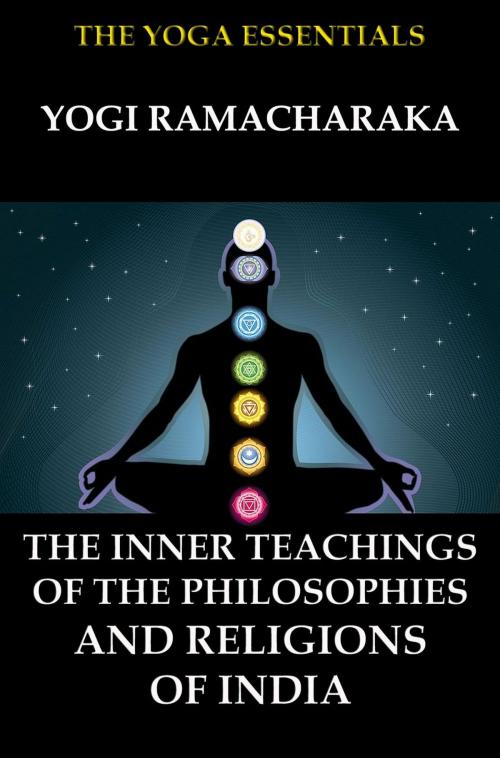 Cover of the book The Inner Teachings Of The Philosophies and Religions of India by Yogi Ramacharaka, William Walker Atkinson, Jazzybee Verlag