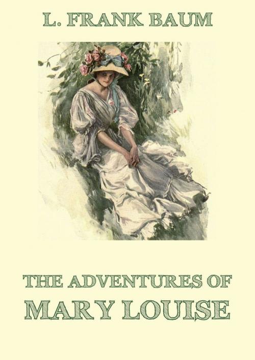 Cover of the book The Adventures Of Mary Louise by L. Frank Baum, Edith Van Dyne, Jazzybee Verlag