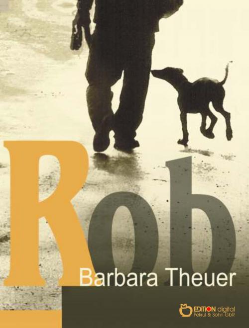 Cover of the book Rob by Barbara Theuer, EDITION digital