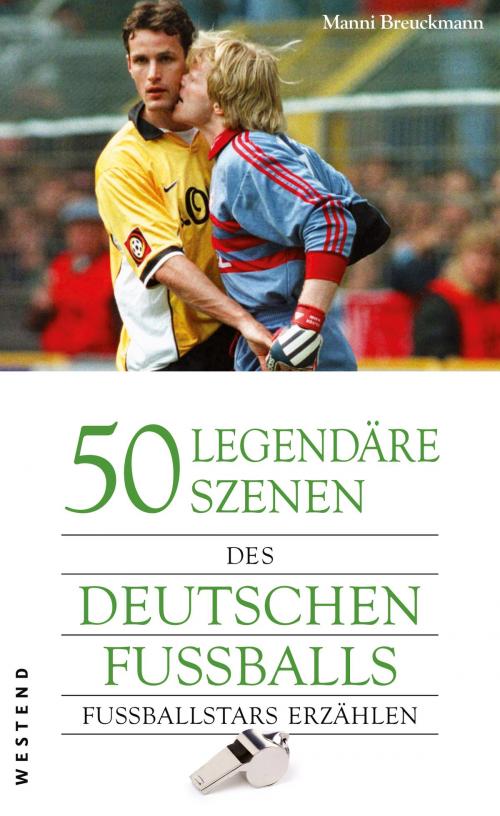 Cover of the book 50 legendäre Szenen des deutschen Fußballs by Manni Breuckmann, Westend Verlag