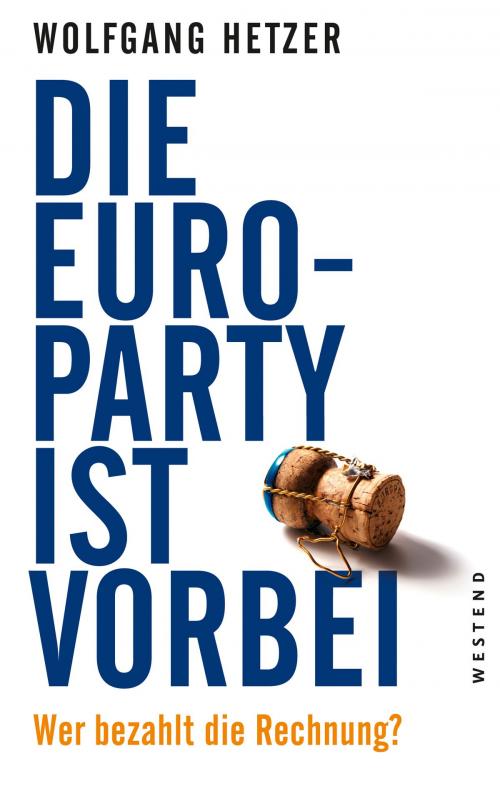 Cover of the book Die Euro-Party ist vorbei by Wolfgang Hetzer, Westend Verlag