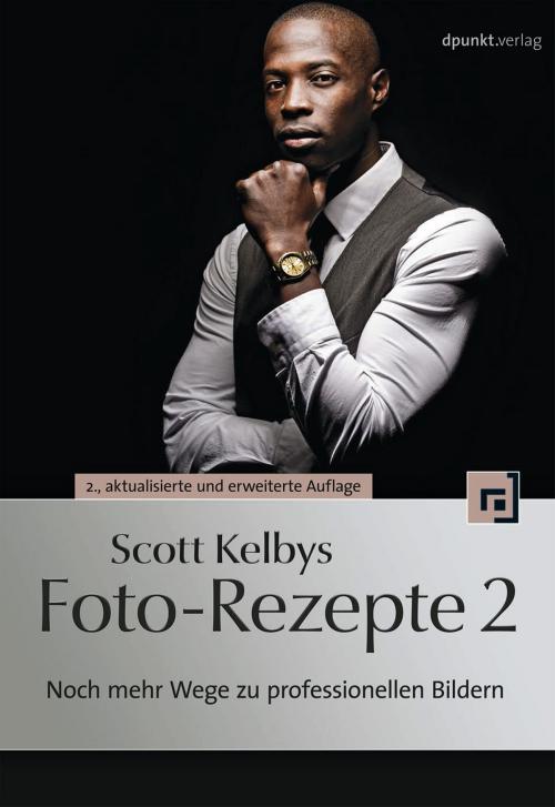 Cover of the book Scott Kelbys Foto-Rezepte 2 by Scott Kelby, Kathrin Lichtenberg, dpunkt.verlag