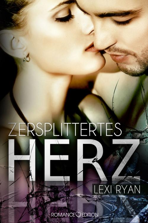 Cover of the book Zersplittertes Herz by Lexi Ryan, Romance Edition Verlag