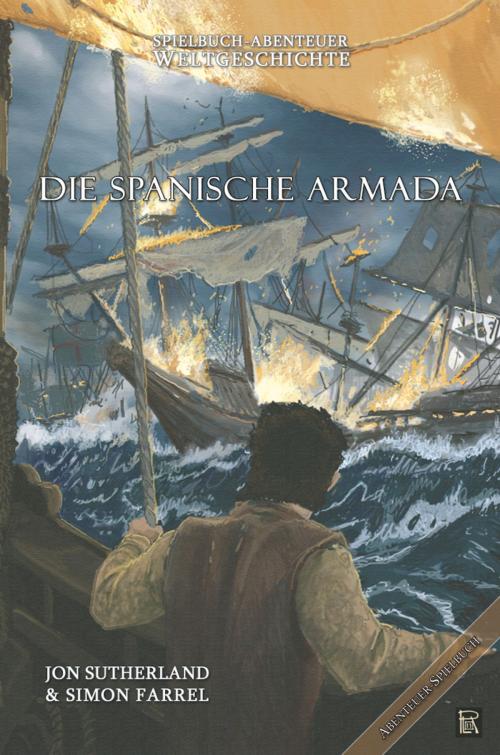 Cover of the book Spielbuch-Abenteuer Weltgeschichte 02 - Die spanische Armada by Jon Sutherland, Simon Farrel, Mantikore-Verlag
