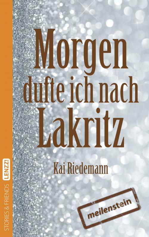 Cover of the book Morgen dufte ich nach Lakritz by Kai Riedemann, STORIES & FRIENDS Verlag